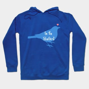 Be the Bluebird, Bluebird of Happiness, Positivity, Be Happy Bird Hoodie